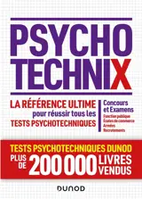 Psychotechnix : la référence ultime pour réussir tous les tests psychotechniques : concours et examens, fonction publique, écoles de commerce, armées, recrutements