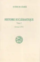 Histoire ecclésiastique. Vol. 1. Livres I-IV