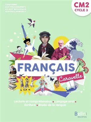 Caravelle, français CM2, cycle 3 : lecture et compréhension, langage oral, écriture, étude de la langue : conforme aux programmes et aux nouveaux repères annuels