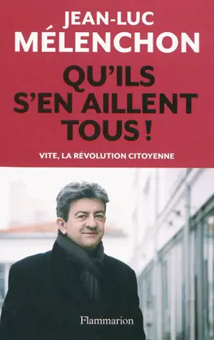 Qu'ils s'en aillent tous ! : vite, la révolution citoyenne