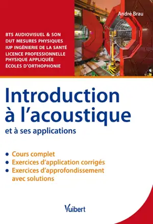 Introduction à l'acoustique et à ses applications : BTS audiovisuel & son, DUT mesures physiques, IUP ingénierie de la santé, licence professionnelle physique appliquée, écoles d'orthophonie