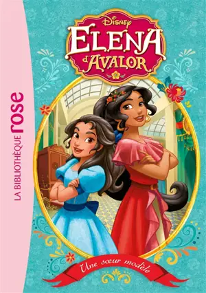 Elena d'Avalor. Vol. 1. Une soeur modèle