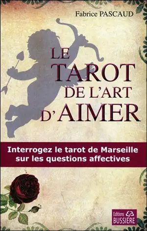 Le tarot de l'art d'aimer : interrogez le tarot de Marseille sur les questions affectives
