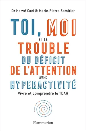 Toi, moi et le trouble du déficit de l'attention avec hyperactivité : vivre et comprendre le TDAH