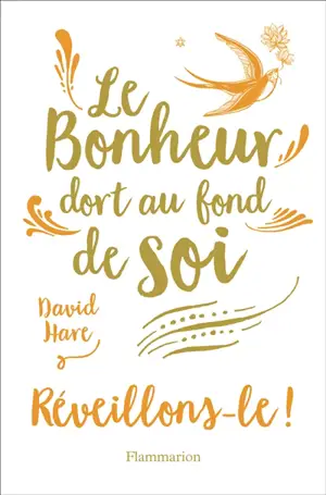 Le bonheur dort au fond de soi : réveillons-le !