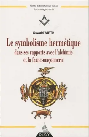 Le symbolisme hermétique dans ses rapports avec l'alchimie et la franc-maçonnerie