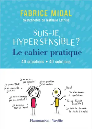 Suis-je hypersensible ? : le cahier pratique : 40 situations, 40 solutions