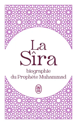 La Sîra : biographie du prophète Muhammad : abrégé