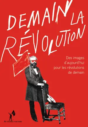 Demain la révolution : des images d'aujourd'hui pour les révolutions de demain