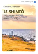 Le shinto : une introduction à l'histoire, aux concepts et aux pratiques de ce culte venu du Japon
