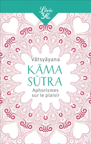 Kâma-sûtra : aphorismes sur le plaisir