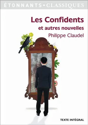 Les confidents : et autres nouvelles, récits tirés des Petites mécaniques