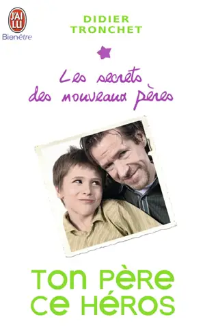 Les secrets des nouveaux pères. Ton père, ce héros