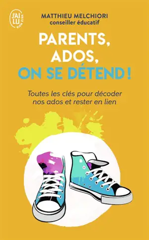 Parents, ados, on se détend ! : toutes les clés pour décoder nos ados et rester en lien