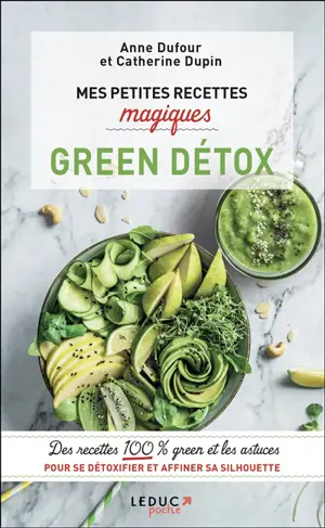 Mes petites recettes magiques green détox : des recettes 100 % green et les astuces pour se détoxifier et affiner sa silhouette
