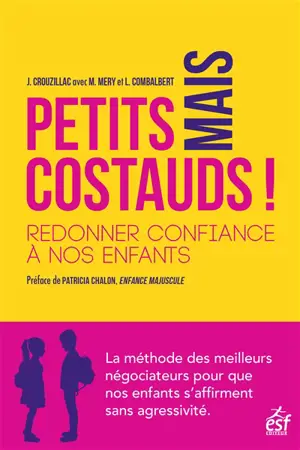 Petits mais costauds ! : redonner confiance à nos enfants