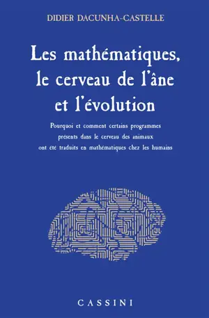Les mathématiques, le cerveau de l'âne et l'évolution : pourquoi et comment certains programmes présents dans le cerveau des animaux ont été traduits en mathématiques chez les humains