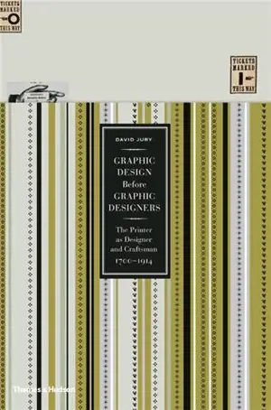 Graphic Design before Graphic Designers : The Printer as Designer and Craftsman : 1700 - 1914