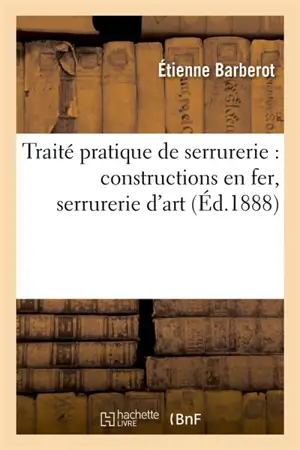 Traité pratique de serrurerie : constructions en fer, serrurerie d'art