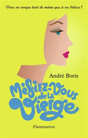 Vous ne croyez tout de même pas à ces bêtises ?. Méfiez-vous de la vierge