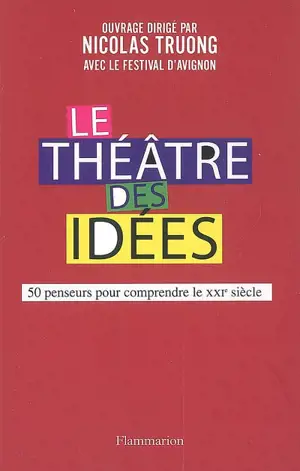 Le théâtre des idées : 50 penseurs pour comprendre le XXIe siècle