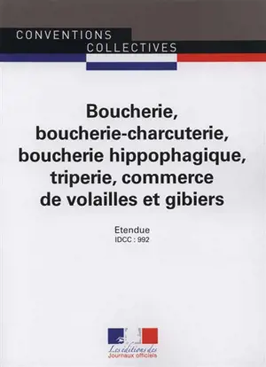Boucherie, boucherie-charcuterie, boucherie hippophagique, triperie, commerces de volailles et gibiers : IDCC 992, convention collective nationale du 12 décembre 1978 (étendue par arrêté du 15 mai 1979) mise à jour par avenant n° 114 du 10 juillet 20