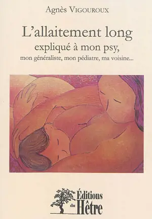 L'allaitement long expliqué à mon psy... : mon généraliste, mon pédiatre, ma voisine...