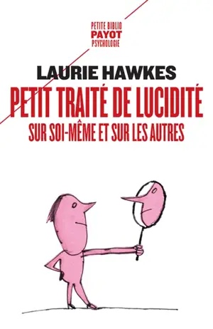 Petit traité de lucidité sur soi-même et sur les autres