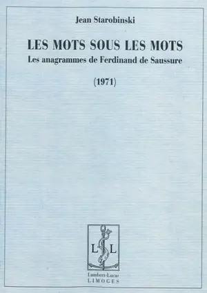 Les mots sous les mots : les anagrammes de Ferdinand de Saussure : 1971