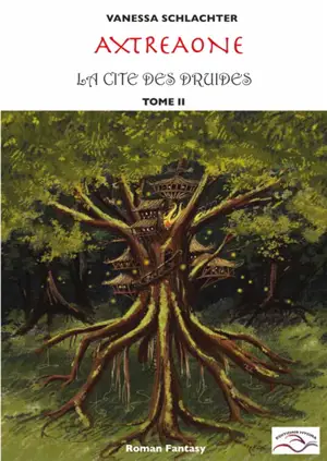 Axtréaone. Vol. 2. La cité des druides : roman fantasy