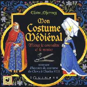 Mon costume médiéval : mieux le connaître et le créer