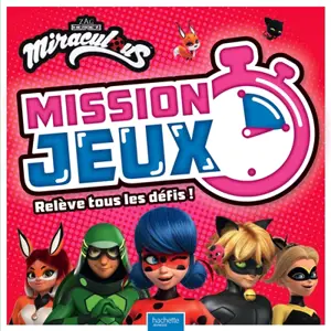 Miraculous : mission jeux : relève tous les défis !