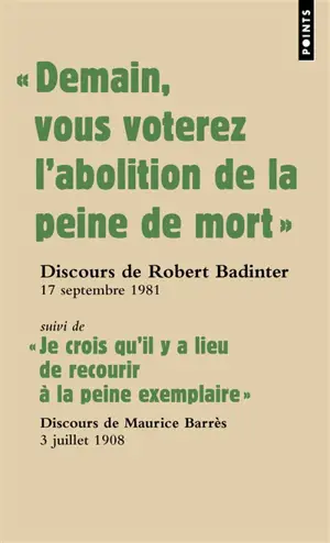 Demain vous voterez l'abolition de la peine de mort : discours du garde des Sceaux Robert Badinter devant l'Assemblée nationale, 17 septembre 1981. Je crois qu'il y a lieu de recourir à la peine exemplaire : discours du député Maurice Barrès devant l
