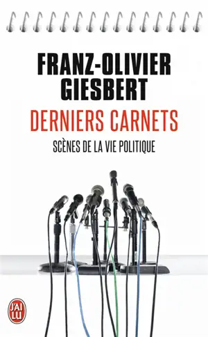 Derniers carnets : scènes de la vie politique