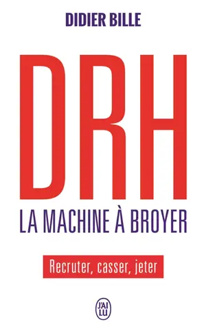 DRH, la machine à broyer : recruter, casser, jeter