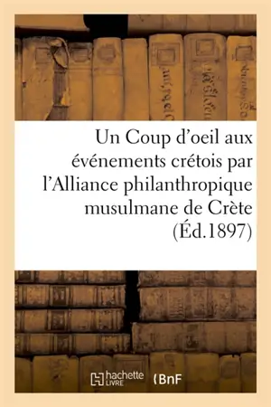 Un Coup d'oeil aux événements crétois par l'Alliance philanthropique musulmane de Crète