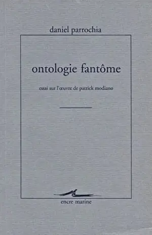 Ontologie fantôme : essai sur l'oeuvre de Patrick Modiano