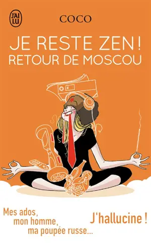 Je reste zen !. Retour de Moscou : mes ados, mon homme, ma poupée russe... j'hallucine !