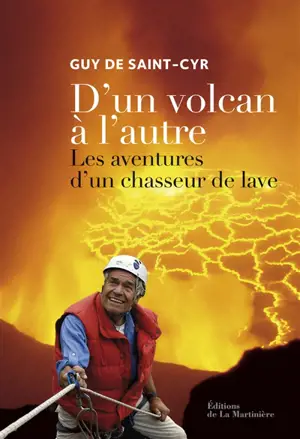 D'un volcan à l'autre : les aventures d'un chasseur de lave