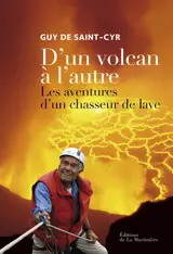 D'un volcan à l'autre : les aventures d'un chasseur de lave