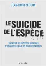 Le suicide de l'espèce : comment les activités humaines produisent de plus en plus de maladies