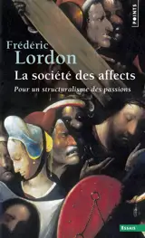 La société des affects : pour un structuralisme des passions