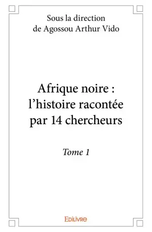 Afrique noire : l'histoire racontée par 14 chercheurs
