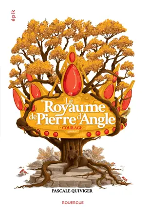 Le royaume de Pierre d'Angle. Vol. 4. Courage