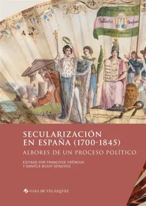 Secularizacion en Espana, 1700-1845 : albores de un proceso politico