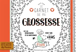 Le carnet de ma grossesse : de la rencontre à la naissance : tout sur vous