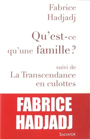 Qu'est-ce qu'une famille ?. La transcendance en culottes : et autres propos ultra-sexistes