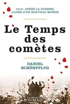 Le temps des comètes : 1918 : après la guerre, l'aube d'un nouveau monde