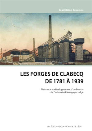 LES FORGES DE CLABECQ DE 1781 A 1939
