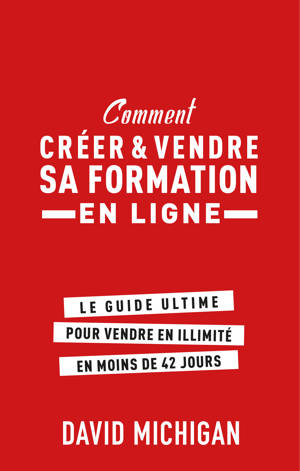 DAVID MICHIGAN, Comment Créer et Vendre Sa Formation en Ligne ?